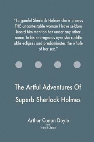 Cover of The Artful Adventures Of Superb Sherlock Holmes