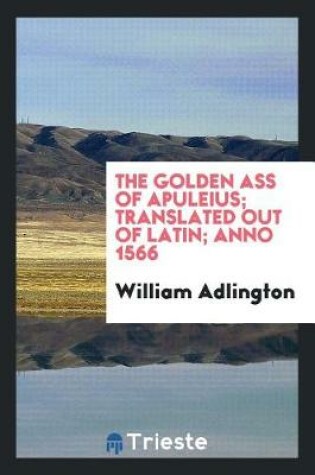 Cover of The Golden Ass of Apuleius; Translated Out of Latin; Anno 1566