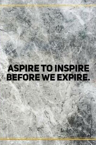 Cover of Aspire to inspire before we expire.