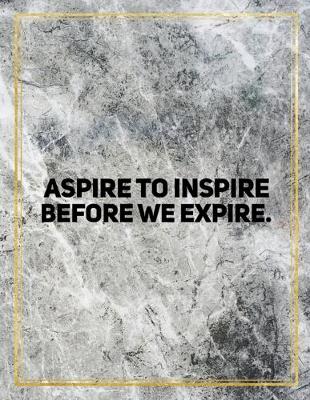 Book cover for Aspire to inspire before we expire.