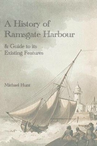 Cover of A History of Ramsgate Harbour and Guide to Its Existing Features