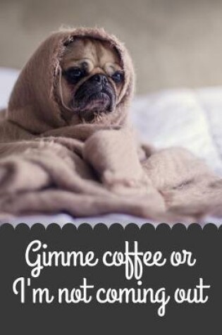 Cover of Gimme Coffee or I'm Not Coming Out