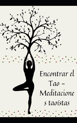 Book cover for Encontrar el Tao - Meditaciones taoístas