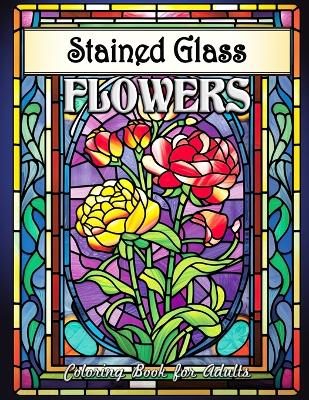 Book cover for Stained Glass Flowers Coloring Book for Adults