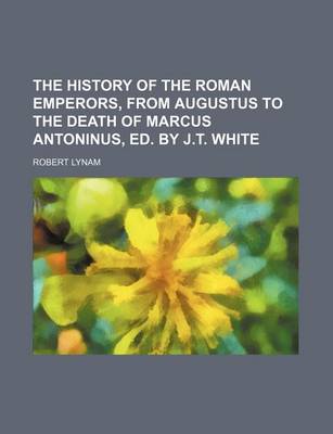 Book cover for The History of the Roman Emperors, from Augustus to the Death of Marcus Antoninus, Ed. by J.T. White