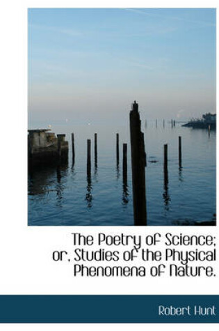 Cover of The Poetry of Science; Or, Studies of the Physical Phenomena of Nature.