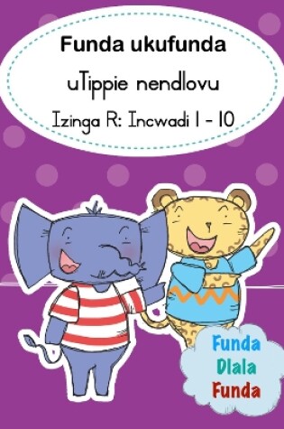 Cover of Funda ukufunda uTippie nendlovu (Izinga R Iqoqo Lezincwadi): Incwadi 1 - 10