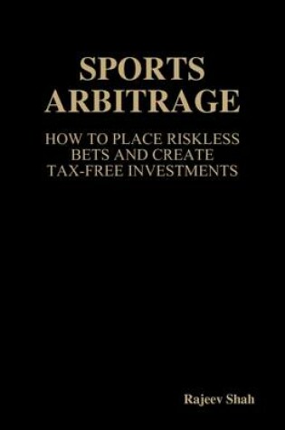 Cover of Sports Arbitrage : How to Place Riskless Bets and Create Tax-Free Investments