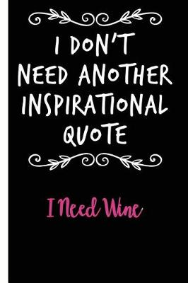 Book cover for Not Another Inspirational Quote I Need Wine Lined Composition Notebook And Journal