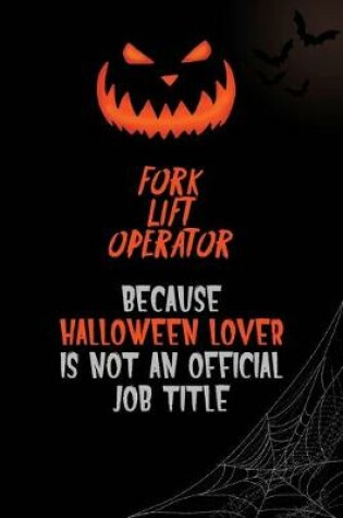 Cover of Fork Lift Operator Because Halloween Lover Is Not An Official Job Title