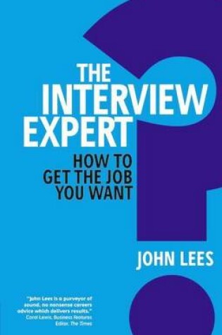 Cover of Interview Expert, The: The Expert Guide to Getting the Job You Want