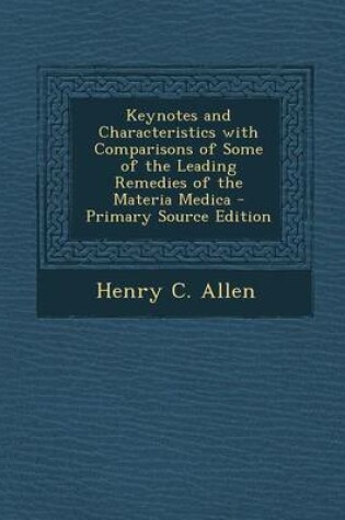 Cover of Keynotes and Characteristics with Comparisons of Some of the Leading Remedies of the Materia Medica - Primary Source Edition