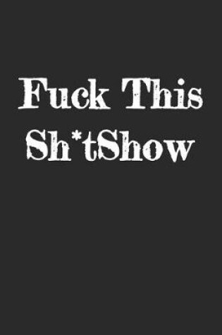 Cover of Fuck This Sh*tShow