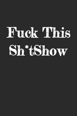 Book cover for Fuck This Sh*tShow