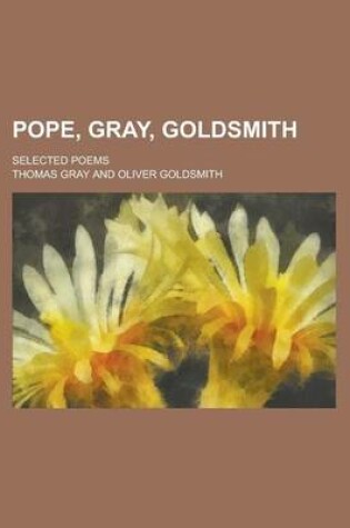 Cover of Pope, Gray, Goldsmith; Selected Poems