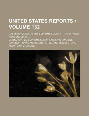 Book cover for United States Reports (Volume 132); Cases Adjudged in the Supreme Court at and Rules Announced at