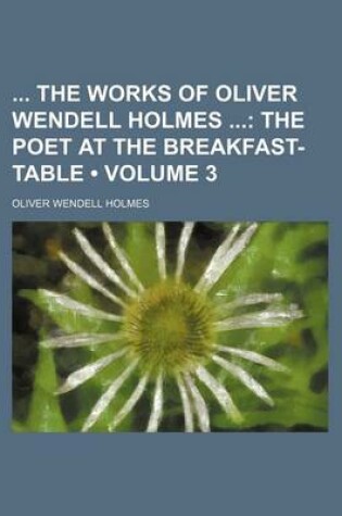 Cover of The Works of Oliver Wendell Holmes Volume 3