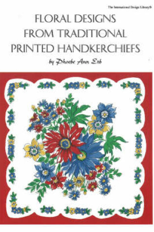 Cover of Floral Designs from Traditional Printed Handkerchiefs