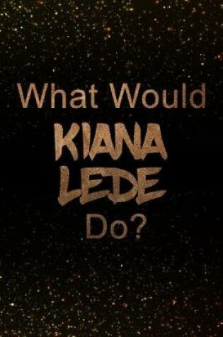 Cover of What Would Kiana Lede Do?