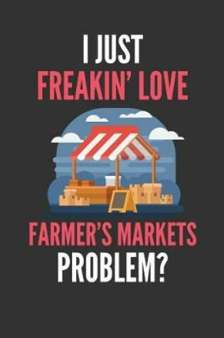 Cover of I Just Freakin' Love Farmer's Markets
