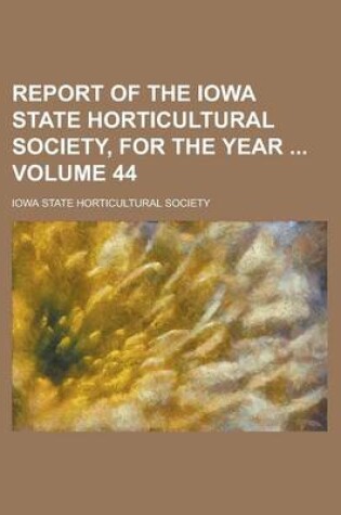 Cover of Report of the Iowa State Horticultural Society, for the Year Volume 44