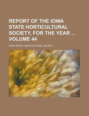 Book cover for Report of the Iowa State Horticultural Society, for the Year Volume 44