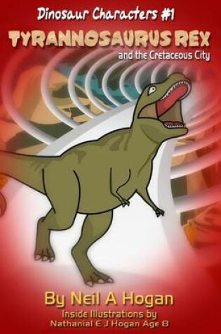 Cover of Tyrannosaurus Rex and the Cretaceous City. Dinosaur Characters 1