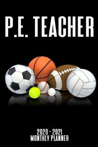 Cover of P.E. Teacher 2020 - 2021 Monthly Planner