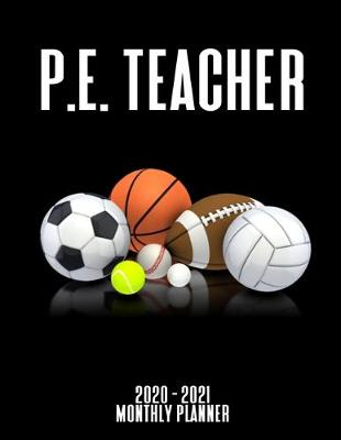 Book cover for P.E. Teacher 2020 - 2021 Monthly Planner