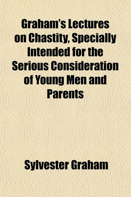Book cover for Graham's Lectures on Chastity, Specially Intended for the Serious Consideration of Young Men and Parents