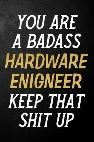 Cover of You Are A Badass Hardware Engineer Keep That Shit Up