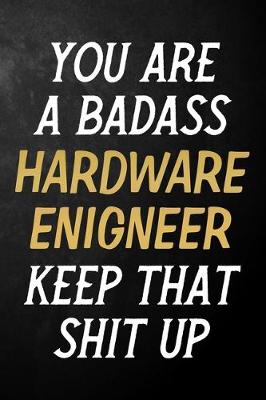 Book cover for You Are A Badass Hardware Engineer Keep That Shit Up