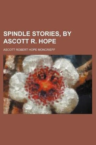 Cover of Spindle Stories, by Ascott R. Hope