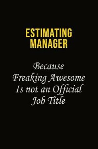 Cover of Estimating Manager Because Freaking Awesome Is Not An Official Job Title