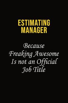 Book cover for Estimating Manager Because Freaking Awesome Is Not An Official Job Title