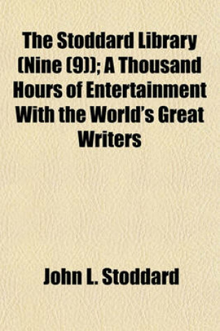 Cover of The Stoddard Library (Nine (9)); A Thousand Hours of Entertainment with the World's Great Writers