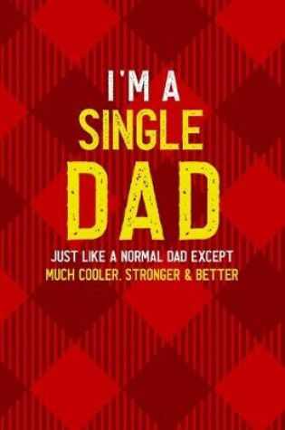 Cover of I'm A Single Dad Just Like A Normal Dad Except Much Cooler, Stronger & Better