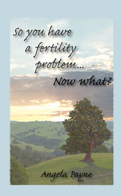 Book cover for So You Have a Fertility Problem...Now What?