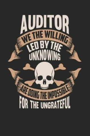 Cover of Auditor We the Willing Led by the Unknowing Are Doing the Impossible for the Ungrateful