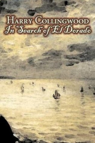 Cover of In Search of El Dorado by Harry Collingwood, Fiction, Action & Adventure