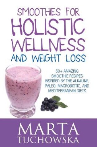 Cover of Smoothies for Holistic Wellness and Weight Loss
