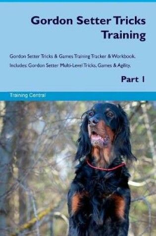 Cover of Gordon Setter Tricks Training Gordon Setter Tricks & Games Training Tracker & Workbook. Includes