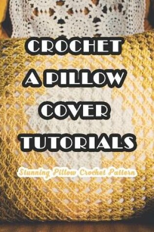 Cover of Crochet A Pillow Cover Tutorials
