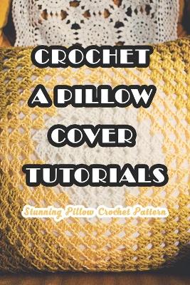 Book cover for Crochet A Pillow Cover Tutorials