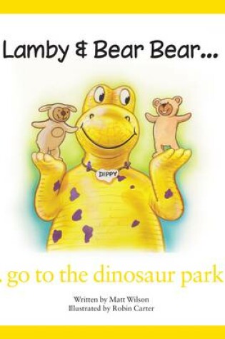 Cover of Lamby & Bear Bear Go to the Dinosaur Park!
