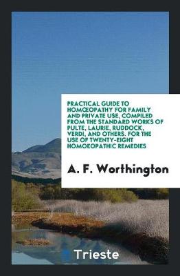 Book cover for Practical Guide to Homoeopathy for Family and Private Use, Compiled from the Standard Works of Pulte, Laurie, Ruddock, Verdi, and Others. for the Use of Twenty-Eight Homoeopathic Remedies