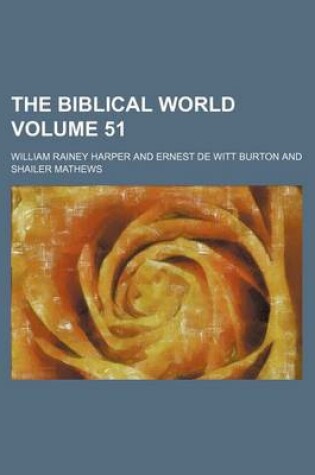 Cover of The Biblical World Volume 51