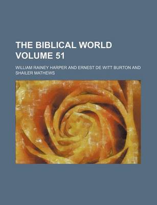 Book cover for The Biblical World Volume 51