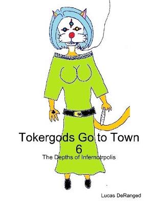 Book cover for Tokergods Go to Town 6: The Depths of Infernotrpolis