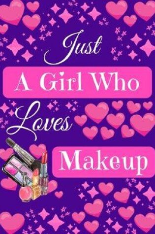 Cover of Just A Girl Who Loves Makeup